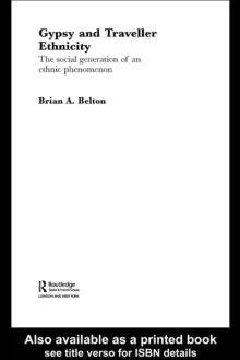 Gypsy and Traveller Ethnicity : The Social Generation of an Ethnic Phenomenon