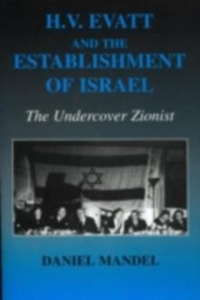 H V Evatt and the Establishment of Israel : The Undercover Zionist