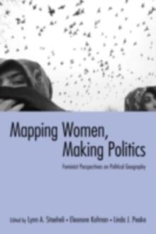 Mapping Women, Making Politics : Feminist Perspectives on Political Geography