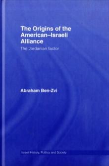 The Origins of the American-Israeli Alliance : The Jordanian Factor