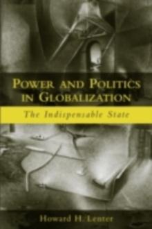 Power and Politics in Globalization : The Indispensable State