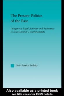 The Present Politics of the Past : Indigenous Legal Activism and Resistance to (Neo)Liberal Government