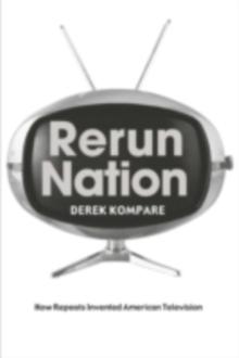 Rerun Nation : How Repeats Invented American Television