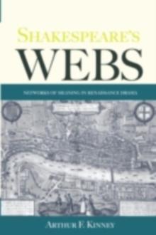 Shakespeare's Webs : Networks of Meaning in Renaissance Drama