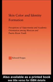 Skin Color and Identity Formation : Perception of Opportunity and Academic Orientation Among Mexican and Puerto Rican Youth