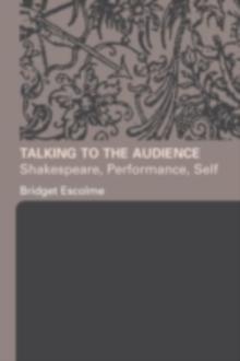 Talking to the Audience : Shakespeare, Performance, Self