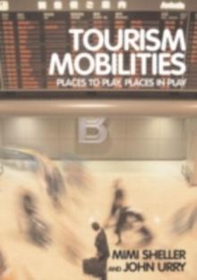 Tourism Mobilities : Places to Play, Places in Play