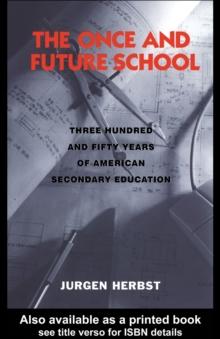 The Once and Future School : Three Hundred and Fifty Years of American Secondary Education