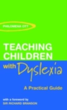 Teaching Children with Dyslexia : A Practical Guide