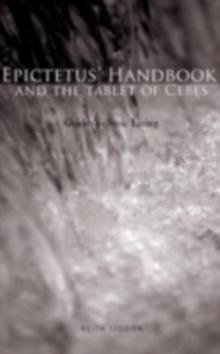 Epictetus' Handbook  and the Tablet of Cebes : Guides to Stoic Living