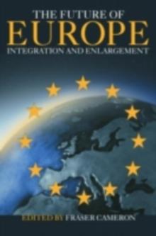 The Future of Europe : Integration and Enlargement