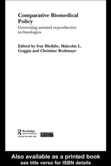 Comparative Biomedical Policy : Governing Assisted Reproductive Technologies