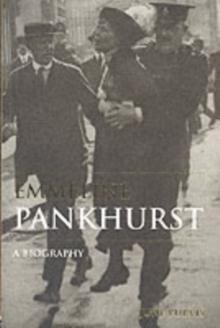 Emmeline Pankhurst : A Biography