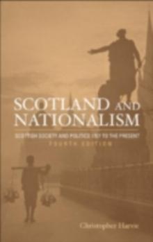 Scotland and Nationalism : Scottish Society and Politics 1707 to the Present