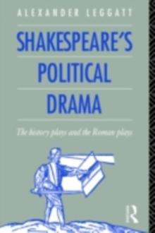 Shakespeare's Political Drama : The History Plays and the Roman Plays