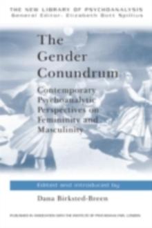 The Gender Conundrum : Contemporary Psychoanalytic Perspectives on Femininity and Masculinity