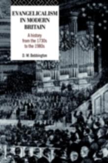 Evangelicalism in Modern Britain : A History from the 1730s to the 1980s