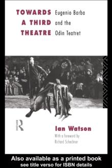 Towards a Third Theatre : Eugenio Barba and the Odin Teatret