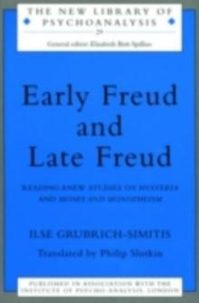 Early Freud and Late Freud : Reading Anew Studies on Hysteria and Moses and Monotheism