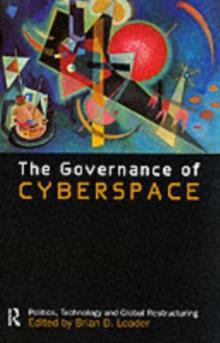 The Governance of Cyberspace : Politics, Technology and Global Restructuring