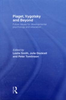 Piaget, Vygotsky & Beyond : Central Issues in Developmental Psychology and Education