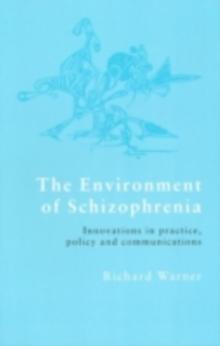 The Environment of Schizophrenia : Innovations in Practice, Policy and Communications