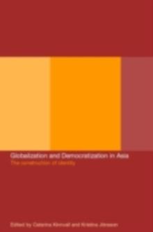 Globalization and Democratization in Asia : The Construction of Identity