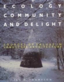 Ecology, Community and Delight : An Inquiry into Values in Landscape Architecture