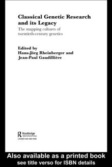 Classical Genetic Research and its Legacy : The Mapping Cultures of Twentieth-Century Genetics