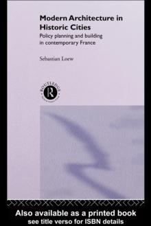 Modern Architecture in Historic Cities : Policy, Planning and Building in Contemporary France