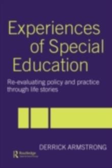 Experiences of Special Education : Re-evaluating Policy and Practice through Life Stories