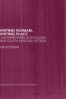 Writing Woman, Writing Place : Contemporary Australian and South African Fiction