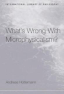 What's Wrong With Microphysicalism?