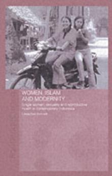 Women, Islam and Modernity : Single Women, Sexuality and Reproductive Health in Contemporary Indonesia