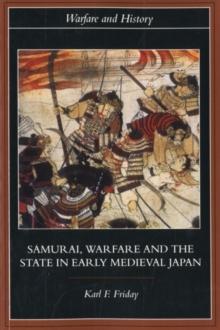 Samurai, Warfare and the State in Early Medieval Japan