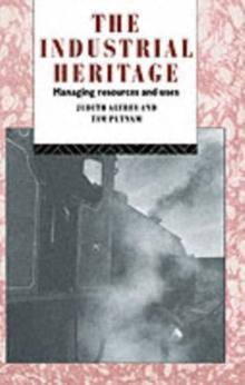 The Industrial Heritage : Managing Resources and Uses