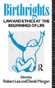 Birthrights : Law and Ethics at the Beginnings of Life