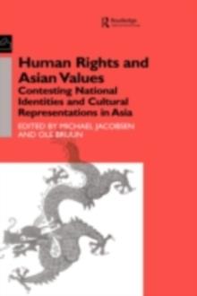 Human Rights and Asian Values : Contesting National Identities and Cultural Representations in Asia