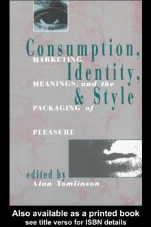 Consumption, Identity and Style : Marketing, meaning and the packaging of pleasure