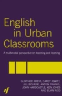 English in Urban Classrooms : A Multimodal Perspective on Teaching and Learning