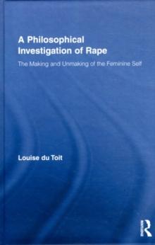 A Philosophical Investigation of Rape : The Making and Unmaking of the Feminine Self