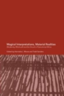 Magical Interpretations, Material Realities : Modernity, Witchcraft and the Occult in Postcolonial Africa