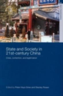 State and Society in 21st Century China : Crisis, Contention and Legitimation