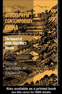 The Geography of Contemporary China : The Impact of Deng Xiaoping's Decade