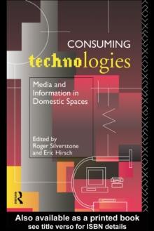 Consuming Technologies : Media and Information in Domestic Spaces