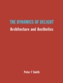 The Dynamics of Delight : Architecture and Aesthetics