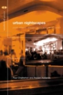 Urban Nightscapes : Youth Cultures, Pleasure Spaces and Corporate Power