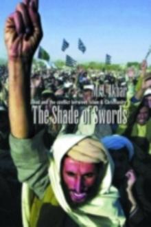 The Shade of Swords : Jihad and the Conflict between Islam and Christianity