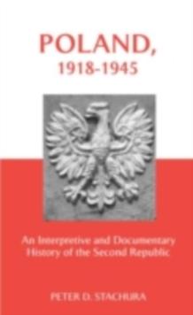 Poland, 1918-1945 : An Interpretive and Documentary History of the Second Republic