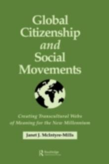 Global Citizenship and Social Movements : Creating Transcultural Webs of Meaning for the New Millennium